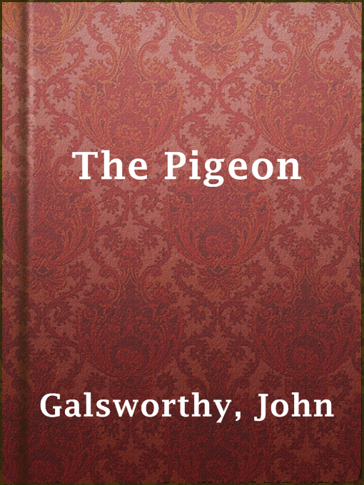 Title details for The Pigeon by John Galsworthy - Available